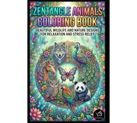 Zentangle Animals Coloring Book for Adults: Beautiful Wildlife, Cute Animals, Birds, and Nature Designs for Relaxation, Mindfulness, and Stress ... Zentangle Patterns, Forest Creatures