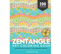 Zentangle Art Therapy Coloring Book for Adults: Hours of Fun, Stress Relief and Relaxation, 200 Pages of Unique and High Definition Zentangle Art Coloring Book | HARDCOVER
