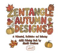 Zentangle Autumn Designs: A Whimsical, Meditative, Relaxing Adult Coloring Book (Zentangle Doodle Designs)