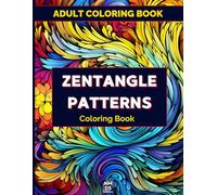 Zentangle Coloring Book For Adults: 50 Patterns To Unleash Your Inner Artist - Find Calm And Creativity In Zentangle Art - Zentangle Book For Beginners