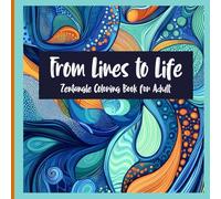 Zentangle Coloring Book: From Lines to Life 8.5"x8.5": An Adult Coloring Book for Relaxation, Stress Relief, Creativity, Mindfulness Featuring 60 Images