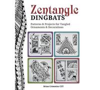 Zentangle Dingbats: Patterns & Projects for Dynamic Tangled Ornaments & Decorati
