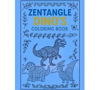 Zentangle Dino's Coloring Book: Roar into Relaxation with 20 Zentangle Dinosaur Designs for Kids, Teens, and Adults!