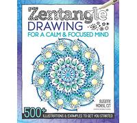 Zentangle Drawing for a Calm & Focused Mind: 500+ Illustrations & Examples to Get You Started
