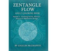 Zentangle Flow Adult Coloring Book: Volume 5 - Soothing Swirls, Abstract Patterns & Meditative Design: Peaceful Abstract Pages for Mindful Coloring and Creative Calm