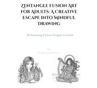 Zentangle Fusion Art for Adults: A Creative Escape into Mindful Drawing: 32 Stunning Fusion Designs to Color