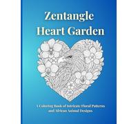 Zentangle Heart Garden: A Coloring Book of Intricate Floral Patterns and African Animal Designs