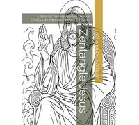 Zentangle Jesus: A Biblical Coloring Journey Through Christ’s Life, Miracles, Heaven & Eternity