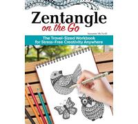 Zentangle® On the Go: The Travel-Sized Workbook for Stress-Free Creativity Anywhere