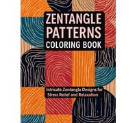 Zentangle Patterns Coloring Book: A Mindful Coloring Journey with Intricate Zentangle Designs for Stress Relief and Relaxation