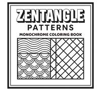 Zentangle Patterns Monochrome Coloring Book: Simple Black & White Designs For Mindful One-Pen Coloring