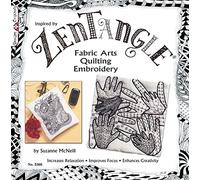 Zentangle(R) Fabric Arts: Fabric Arts, Quilting Embroidery