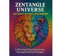 ZENTANGLE UNIVERSE: PATTERNS BEYOND IMAGINATION, A Relaxing Coloring Journey Through Intricate Designs