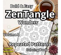 ZenTangle Wonders: Bold & Easy, Repeated Patterns, Amazing Illustrations for Stress Relief, Energy Healing, and Root Chakra Balance, Positive Affirmations for Women and Teens