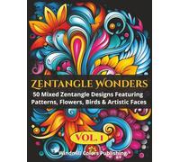 Zentangle Wonders Vol. 1: Coloring Book of 50 Mixed Zentangle Designs Featuring Patterns, Flowers, Birds & Artistic Faces (Zentangle Wonders Coloring Series)