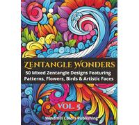 Zentangle Wonders Vol. 5: Coloring Book of 50 Unique Zentangle Designs Mixing Patterns, Portraits, Floral Art & Birds (Zentangle Wonders Coloring Series)