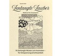 Zentangle Zauber - Dein großes Malbuch zum Entspannen, Träumen und Gestalten: Zentangle - Kunst zum Ausmalen für mehr Achtsamkeit im Alltag - Malen als Meditation