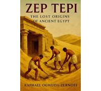 Zep Tepi: The Lost Origins of Ancient Egypt