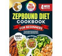 ZEPBOUND DIET COOKBOOK FOR BEGINNERS: 100+ Easy and Nutritious Recipes and Tips for Weight Loss and Diabetes Support, with a 4-Week Meal Plan to Boost ... and Vitality | With Full-Color Pictures