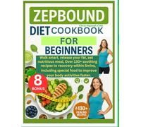 ZEPBOUND DIET COOKBOOK FOR BEGINNERS: Walk smart, release your fat, eat nutritious meal, Over 130+ soothing recipes to recovery within 5mins, ... food to improve your body activities faster.