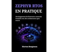 ZEPHYR RTOS EN PRATIQUE: Développement de firmwares connectés évolutifs avec des architectures open source
