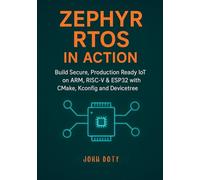 Zephyr RTOS in Action: Build Secure, Production Ready IoT on ARM, RISC-V & ESP32 with CMake, Kconfig and Devicetree