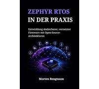 ZEPHYR RTOS IN DER PRAXIS: Entwicklung skalierbarer, vernetzter Firmware mit Open-Source-Architekturen