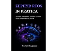 ZEPHYR RTOS IN PRATICA: Sviluppo di firmware connessi scalabili con architetture open source