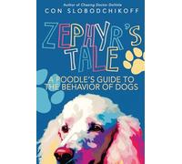 Zephyr's Tale: A Poodle's Guide to the Behavior of Dogs