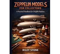 ZEPPELIN MODELS FOR COLLECTORS: A Practical Handbook for Dirigible Replicas