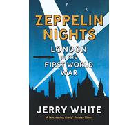 Zeppelin Nights: London in the First World War