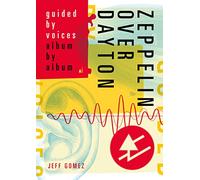 Zeppelin Over Dayton: Guided By Voices Album By Album