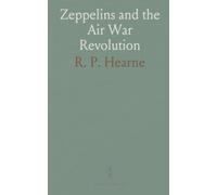 Zeppelins and the Air War Revolution: How rigid airships reshaped military strategy and the case for sea-going super-Zeppelins