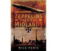 Zeppelins Over the Midlands: The Air Raids of 31st January 1916