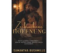 Zerbrochene Hoffnung: Neun Jahre verloren - doch seine Liebe kennt kein Aufgeben. Eine emotionale Second-Chance-Romance mit Happy End. (Die Hoffnungsreihe)