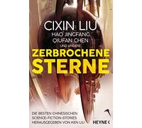Zerbrochene Sterne: Erzählungen - Mit einer bislang unveröffentlichten Story von Cixin Liu