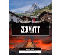 Zermatt: A Stunning Coffee Table Picture Book - For Travelers & Nature Lovers