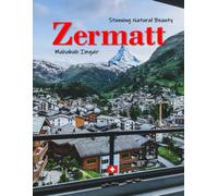 Zermatt: A Timeless Visual Journey - A Coffee Table Photo Collection