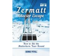 Zermatt Glacier Escape 2025-2026: How to Ski the Matterhorn Year-Round (Peak Travel Guides)