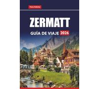 ZERMATT GUÍA DE VIAJE 2026: Explore los Alpes suizos con caminatas panorámicas, estaciones de esquí, recorridos por glaciares y aventuras durante todo el año en la región del Cervino