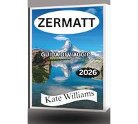 ZERMATT GUIDA DI VIAGGIO 2026