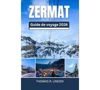 ZERMATT Guide de voyage 2026: Des sentiers de montagne aux tables Michelin - Votre feuille de route pour des panoramas à couper le souffle, la culture suisse et des souvenirs inoubliables
