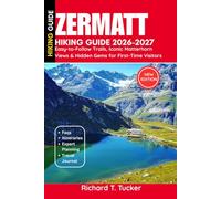 Zermatt Hiking Guide 2026-2027: Easy-to-Follow Trails, Iconic Matterhorn Views & Hidden Gems for First-Time Visitors