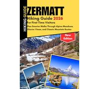 Zermatt Hiking Guide 2026 For First Time Visitors: Plan Smarter Walks Through Alpine Meadows, Glacier Views, and Classic Mountain Routes