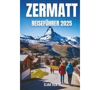 Zermatt Reiseführer 2025: Fahren Sie hoch Ski, wandern Sie weit und verlieben Sie sich in das Matterhorn