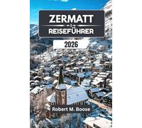 ZERMATT REISEFÜHRER 2026: Schneefelder, Wildblumenwiesen und das Leben in den Bergen im Wandel der Jahreszeiten