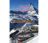 ZERMATT SKIING GUIDEBOOK 2025 - 2026: Ultimate Zermatt Skiing Guide: Top Resorts, Tips, and Winter Experiences (Green Footprints: A Conscious Traveler’s Guide to Sustainable Adventures)