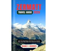 ZERMATT TRAVEL GUIDE 2026: Explore Swiss Mountain Beauty with Matterhorn Views, Scenic Rail Journeys, Alpine Villages, Hidden Corners, and Immersive Experiences