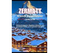 Zermatt Winter Reiseführer 2025/2026: Sehenswürdigkeiten, Skigebiete, Abenteuer und gemütliche Urlaubsorte im Schweizer Alpendorf