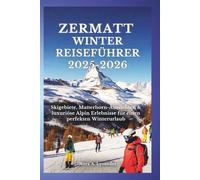 Zermatt Winter Reiseführer 2025-2026: Skigebiete, Matterhorn-Aussichten & luxuriöse Alpin Erlebnisse für einen perfekten Winterurlaub